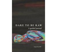 Dare To Be Raw: A guided journal