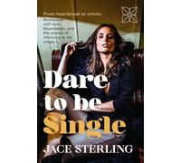 Dare to be Single: From Heartbreak to Whole: Rediscover Self-Love, Boundaries, and the Power of Choosing to Be Single