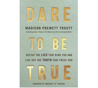 Dare to Be True Defeat the Lies That Bind You and Live Out the Truth That Frees You - Madison Prewett Troutt - WaterBrook - ebook (ePub) - Livre