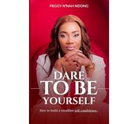 DARE TO BE YOURSELF: How to build a steadfast self-confidence