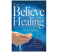 Dare To Believe For Your Healing