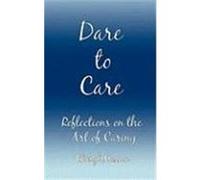 Dare to Care: Reflections on the Art of Caring Masson, Cheryl (Auteur)