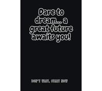 Dare to dream… a great future awaits you!: 6 x 9 Lined Motivational Journal for Anyone Ready to Grow and Achieve More, Perfect for Gift