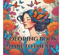 Dare to dream : Adult coloring book for stress relieve and mind clarity: Relax and try to see the story behind images