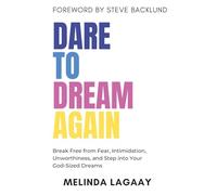 Dare to Dream Again: Break Free from Fear, Intimidation, Unworthiness, and Step into Your God-Sized Dreams