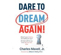 Dare to Dream Again!: What if your dreams are waiting on you? All that's left for you is to take the first step.