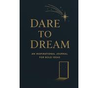 Dare to dream: An inspirational journal for bold ideas