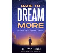 DARE TO DREAM MORE: Live Your Dream Like A Legacy