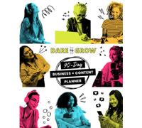Dare to Grow: 90-Day Business and Content Planner: ONE planner for your life, business, social media, goals, notes, journal + more!