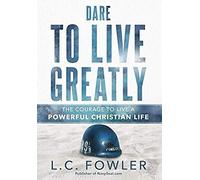 Dare To Live Greatly