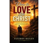 Dare To Love Like Christ: A 40-Day Devotional Journey for Couples, the Married & the Preparing