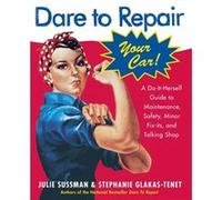 Dare to Repair Your Car A DoItHerself Guide to Maintenance Safety Minor FixIts and Talking Shop by Julie Sussman & Stephanie Glakas Tenet Julie Sussman, Stephanie Glakas-Tenet (Auteur)