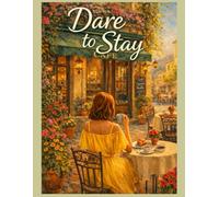 Dare To Stay: An Emotional Slow Burn Contemporary Romance about Vulnerability, Fear of Commitment, and the Courage to Heal.