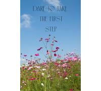 Dare to Take the First Step - A Motivational Notebook for Courage and New Beginnings: Inspire Action, Build Confidence, and Start Your Journey Today