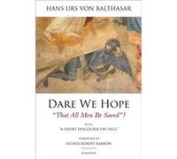 Dare We Hope That All Men be Saved With a Short Discussion on Hell by Hans Urs Von Balthasar Hans Urs Von Balthasar (Auteur)