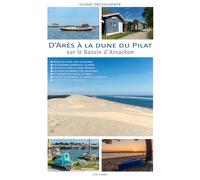 D'Arès à la dune du Pilat: sur le Bassin d'Arcachon