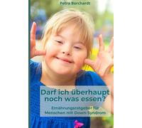 Darf ich überhaupt noch was essen?: Ernährungsratgeber für Menschen mit Down-Syndrom