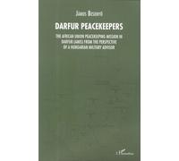 Darfur Peacekeepers The African Union Peacekeeping Mission in Darfur (AMIS) from the perspective of a Hungarian Military Advisor - Janos Besenyo - L'harmattan - broché - Essai