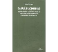 Darfur Peacekeepers The African Union Peacekeeping Mission in Darfur (AMIS) from the perspective of a Hungarian Military Advisor - Janos Besenyo - L'harmattan - broché - Essai
