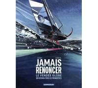 Dargaud Jamais renoncer - Le Vendée globe qui déjoua tous les pronostics