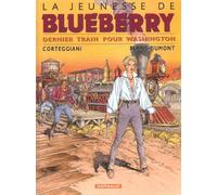 Dargaud La jeunesse de blueberry tome 12 - dernier train pour washington