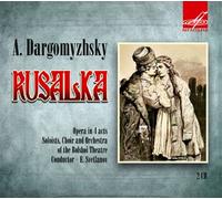 Dargomyzhsky A. - Rusalka, opera in 4 acts (2 CD)