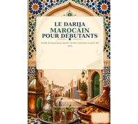 Darija Marocain pour Débutants: Guide pratique pas à pas pour parler l’arabe marocain à partir de zéro