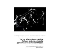 Daring Adaptations, Creative Failures And Experimental Performances In Iberian Theatre