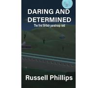 Daring and Determined: The First British Paratroop Raid - Russell Phillips - Shilka Publishing - ebook (ePub) - Livre