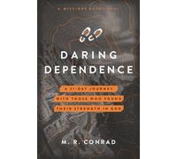 Daring Dependence: A 31-Day Journey with Those Who Found Their Strength in God (A Missions Devotional)