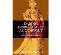 Daring, Disreputable, and Devout Dan W. Clanton (Auteur)
