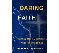 Daring Faith: Wrestling Hard Questions Without Losing God