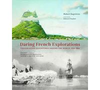 Daring French Explorations: Trailblazing Adventures around the World : 1714-1854