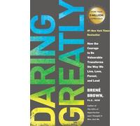 Daring Greatly : How the Courage to Be Vulnerabl. Brown