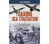 Daring Sea Evacuation at Dunkirk: Interactive World War II Missions