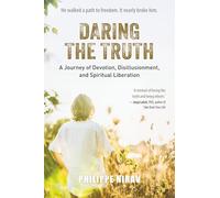 DARING THE TRUTH: A Journey of Devotion, Disillusionment, and Spiritual Liberation