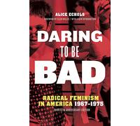 Daring to Be Bad: Radical Feminism in America 1967-1975
