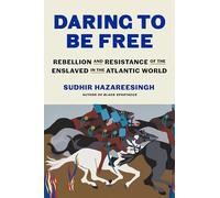Daring to Be Free: Rebellion and Resistance of the Enslaved in the Atlantic World