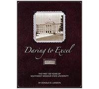 Daring To Excel: The First 100 Years Of Southwest Missouri State University
