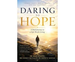 Daring to Hope: A Bold Journey To A Life Worth Living