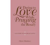 Daring To Love While Praying The Rosary
