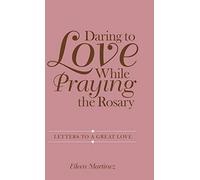 Daring To Love While Praying The Rosary