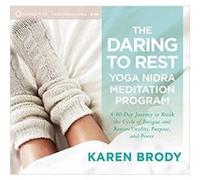 Daring to Rest Yoga Nidra Meditation Program : A 40-Day Journey to Break the Cycle of Fatigue and Restore Vitality, Purpose, and Power - [Version Originale] Brody (Auteur)