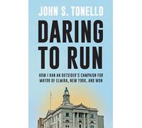 Daring to Run: How I Ran an Outsider's Campaign for Mayor of Elmira, New York, and Won