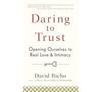 Daring to Trust: Opening Ourselves to Real Love and Intimacy