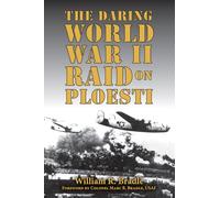 Daring World War II Raid on Ploesti, The