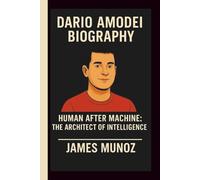 DARIO AMODEI: HUMAN AFTER MACHINE: THE ARCHITECT OF INTELLIGENCE