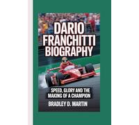 DARIO FRANCHITTI BIOGRAPHY: Speed, Glory and the Making of a Champion