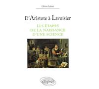 D'Aristote à Lavoisier - Les étapes de la naissance d'une science - Olivier Lafont - Ellipses - broché - Livre