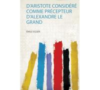 D'aristote Considéré Comme Précepteur D'alexandre Le Grand